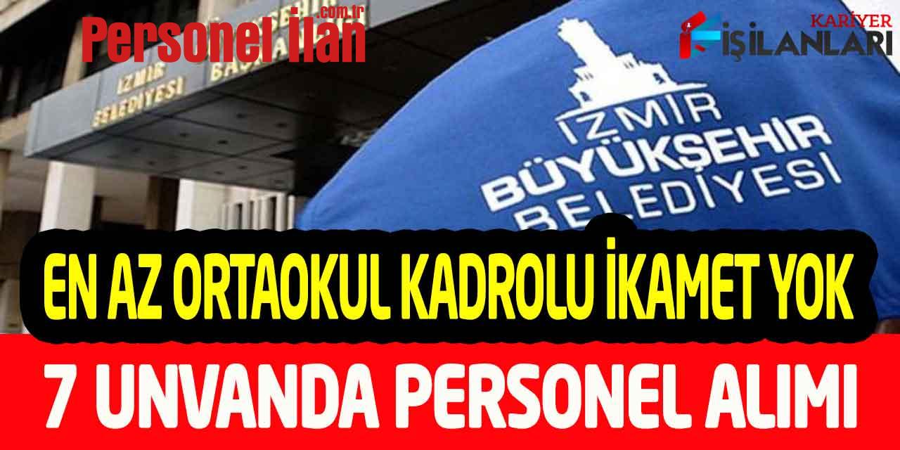 Büyükşehir İkamet Yok En Az Ortaokul 7 Unvanda Kadrolu Personel Alımı