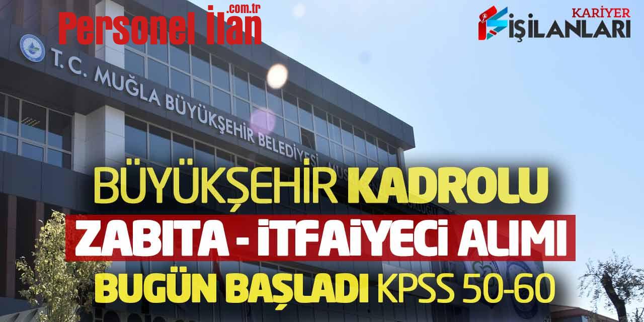 Büyükşehir Kadrolu Yeni Zabıta ve İtfaiyeci Alımı Bugün Başladı (KPSS 50-60)