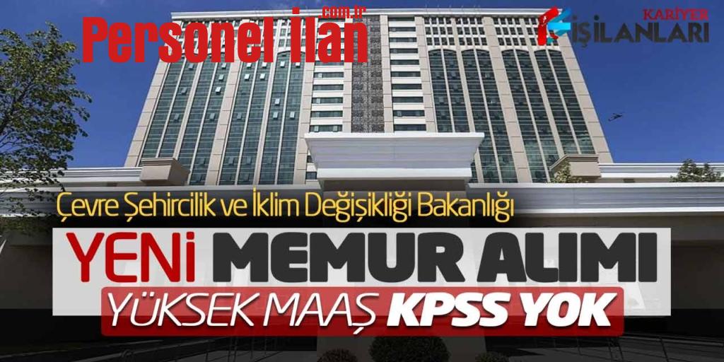 Çevre Bakanlığı Yüksek Maaşla Yeni Memur Alımı Açıklandı (KPSS Şartsız)