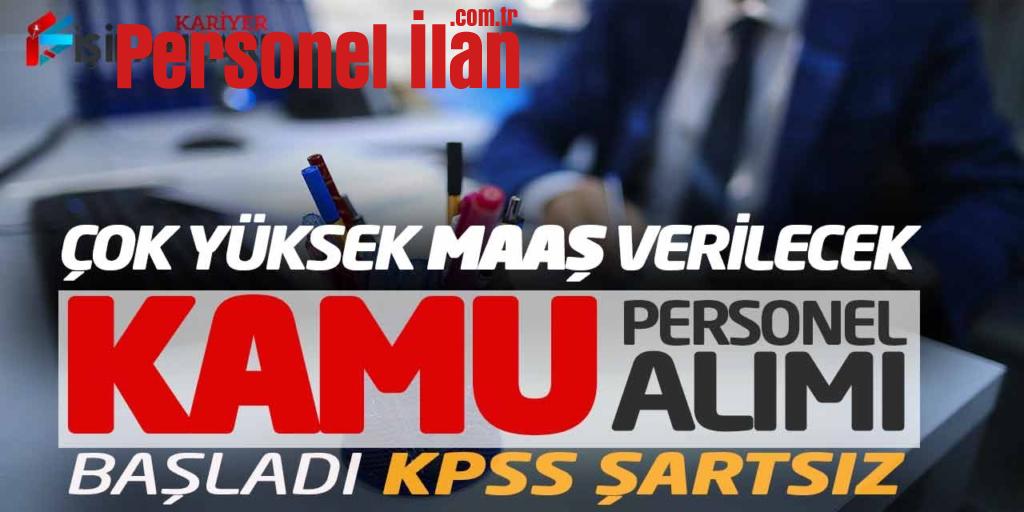 Çok Yüksek Maaş Verilecek! Kamu Personel Alımı Başladı (KPSS Şartsız)