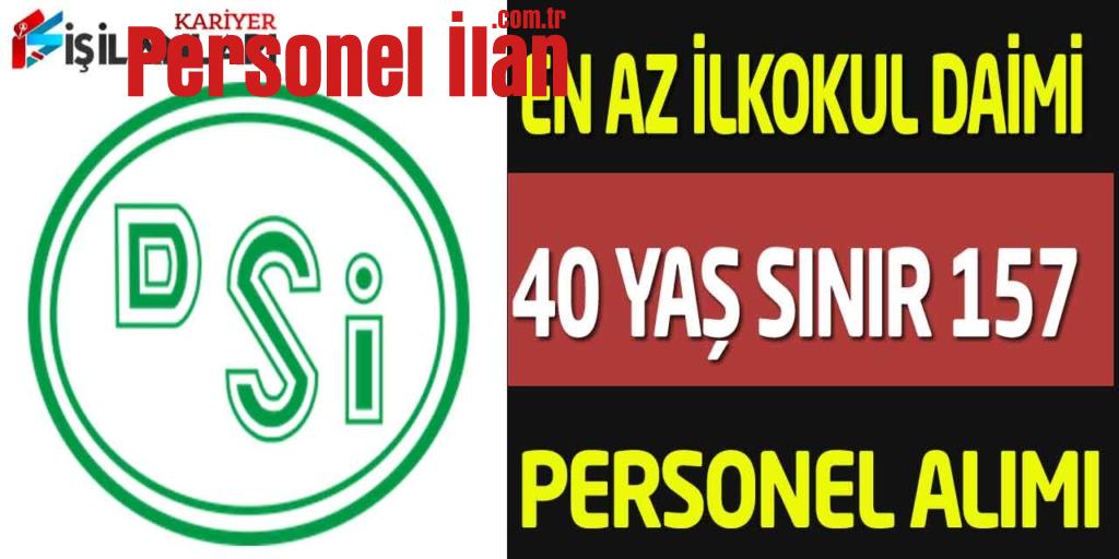 DSİ En Az İlkokul Kadrolu 157 Şoför Operatör Aşçı Teknisyen İşçi Alımı