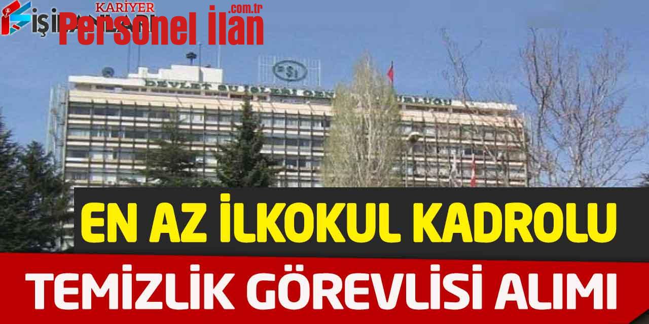 DSİ En Az İlkokul Mezunu Kadrolu Temizlik Görevlisi Alımı Güncel İlan