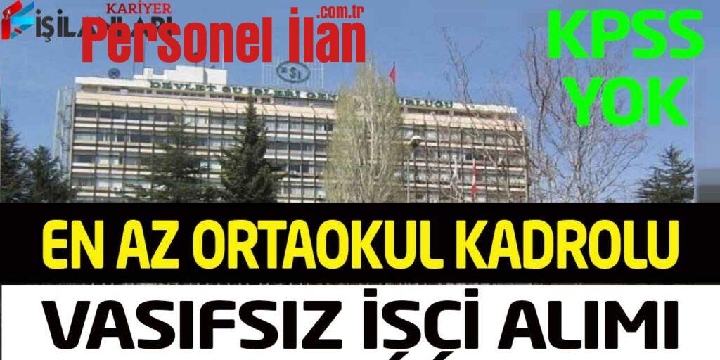 DSİ KPSS Şartsız En Az Ortaokul Mezunu Daimi Kadro Vasıfsız İşçi Alımı