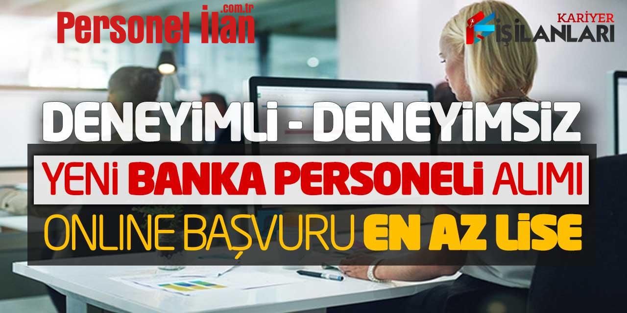 Deneyimli Deneyimsiz Yeni Banka Personeli Alımı Online Başvuruları (En Az Lise)