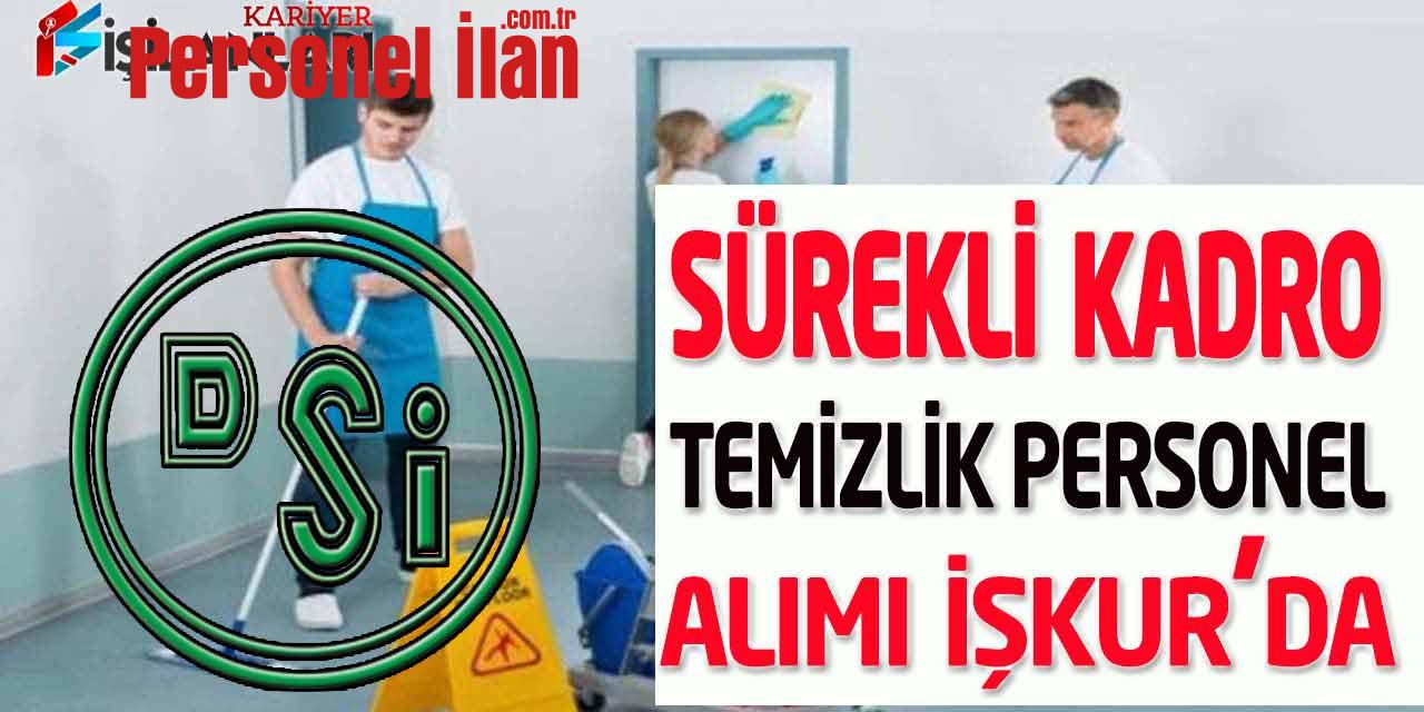 Devlet Su İşleri (DSİ) 45 Yaş Sınır Kadrolu Temizlik Personeli Alımı
