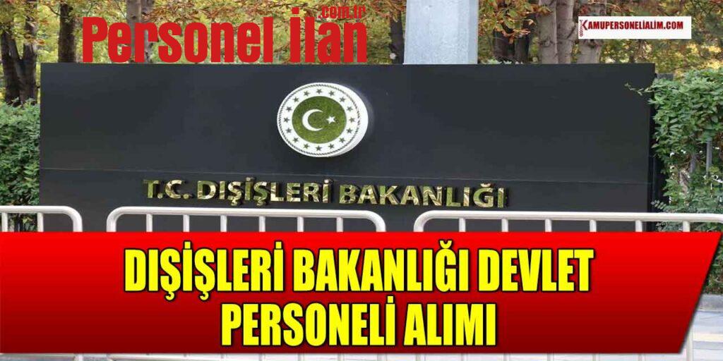 Dışişleri Bakanlığı 30 Devlet Personeli Alımı! 600 Aday Çağrılacak