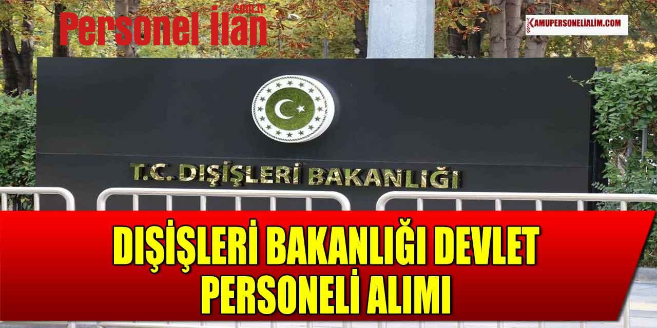 Dışişleri Bakanlığı 30 Devlet Personeli Alımı! 600 Aday Çağrılacak