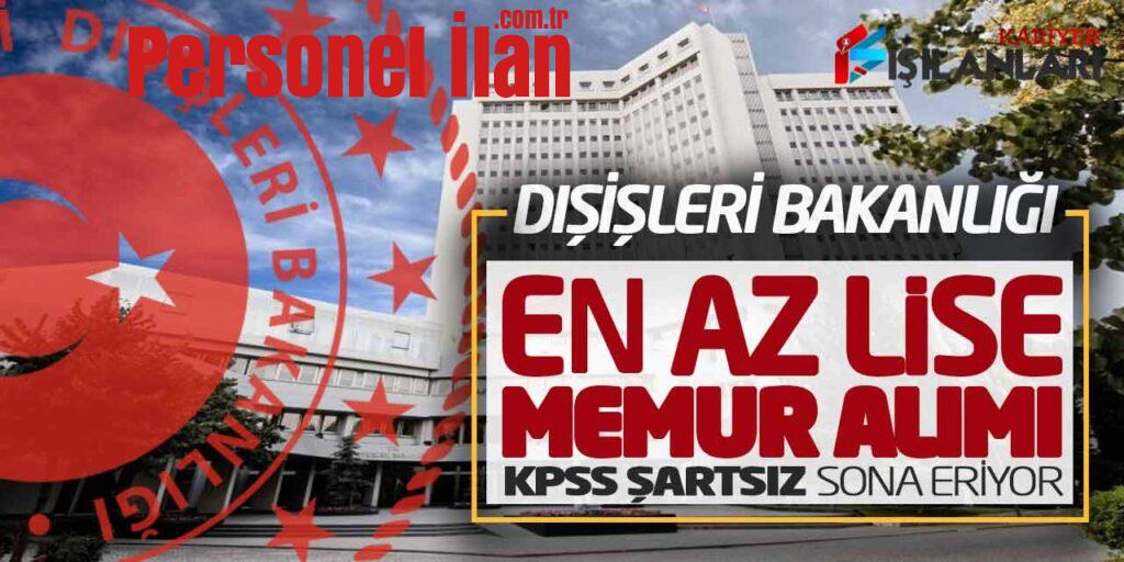 Dışişleri Bakanlığı En Az Lise Memur Alımı Başvuru Son (KPSS Şartsız)