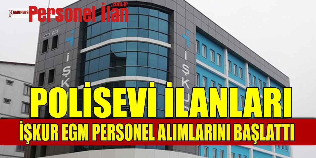 EGM En Az İlkokul Mezunu 16 Kamu İşçi Alımı! İşkur Polisevi İlanları