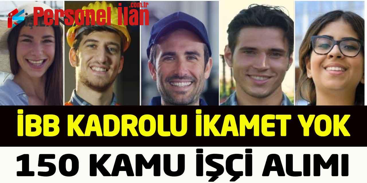 İBB 24 Unvanda Kadrolu İkamet Şartsız 150 Kamu Personel Alımı