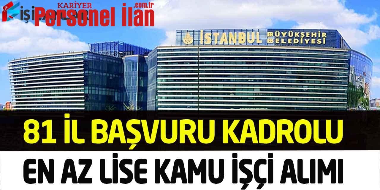 İBB En Az İlkokul 6 Unvanda İkamet Şartsız Kadrolu İşçi Personel Alımı