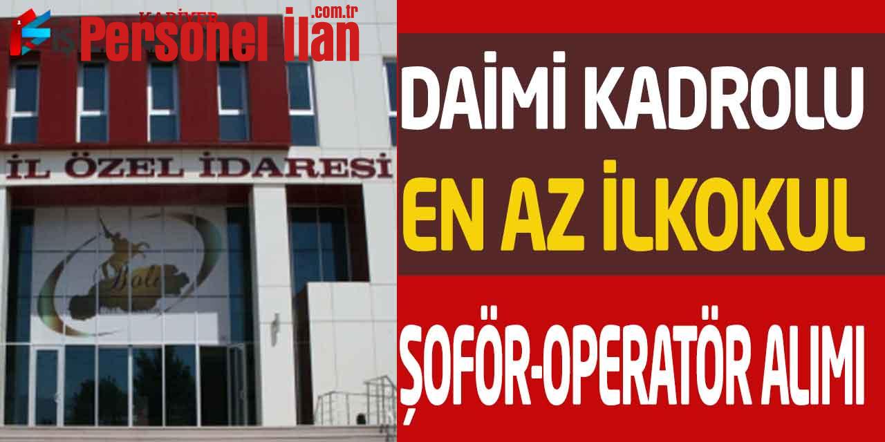 İl Özel İdare Müdürlüğü En Az İlkokul Kadrolu Şoför Ve Operatör Alımı