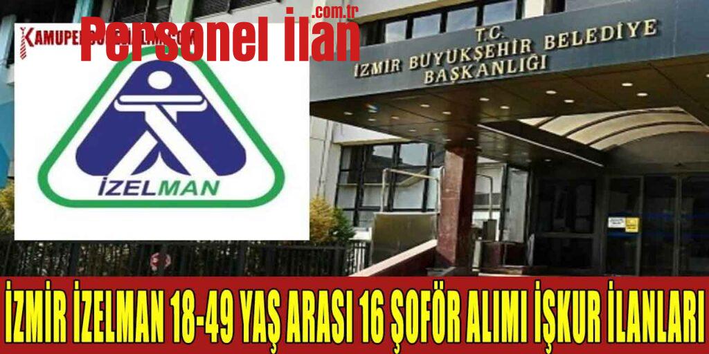 İzmir İZELMAN 18-49 Yaş Arası 16 Şoför Alımı İŞKUR İlanları