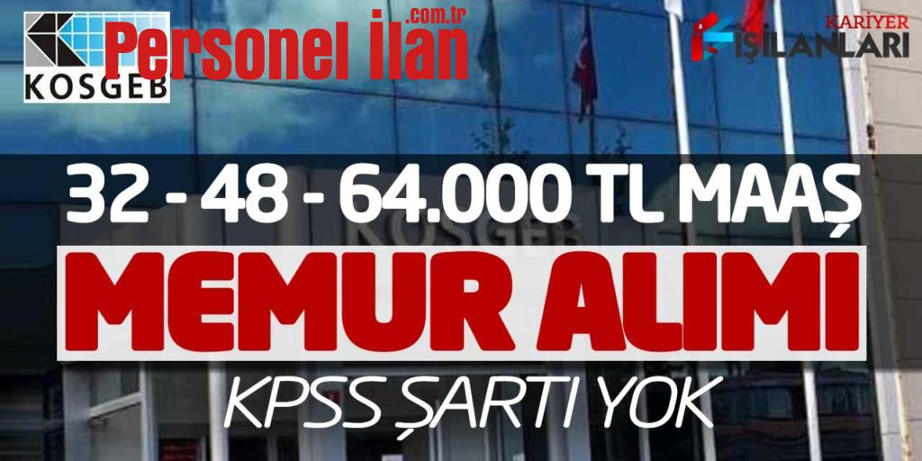 KOSGEB 32 - 48 - 64.000 TL Maaşla Memur Alımı Yapacak (KPSS Şartsız)