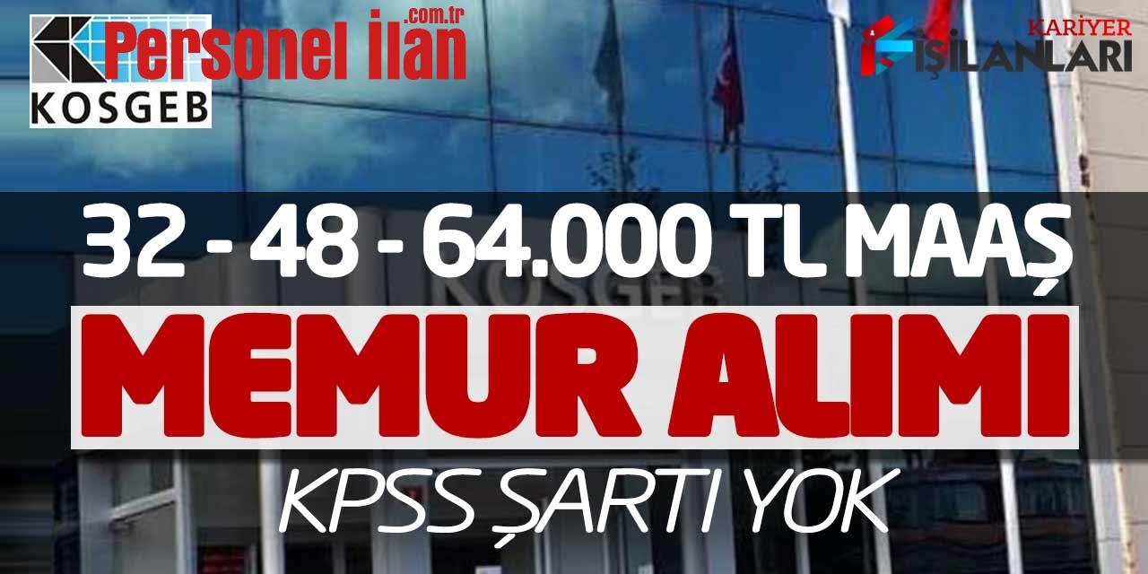 KOSGEB 32 - 48 - 64.000 TL Maaşla Memur Alımı Yapacak (KPSS Şartsız)