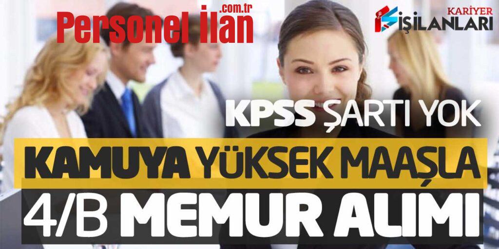 KPSS Şartı Yok! Kamuya Yüksek Maaşla 4/B Memur Alımı Yapılıyor