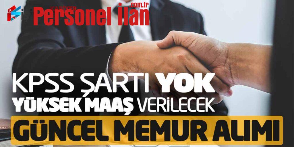 KPSS Şartı Yok - Yüksek Maaş Verilecek! Güncel Memur Alımı Başvuruları