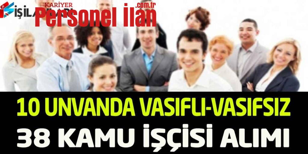 Kamu Kurumu Vasıflı Vasıfsız 10 Unvanda 38 İşçi Personel Alımı