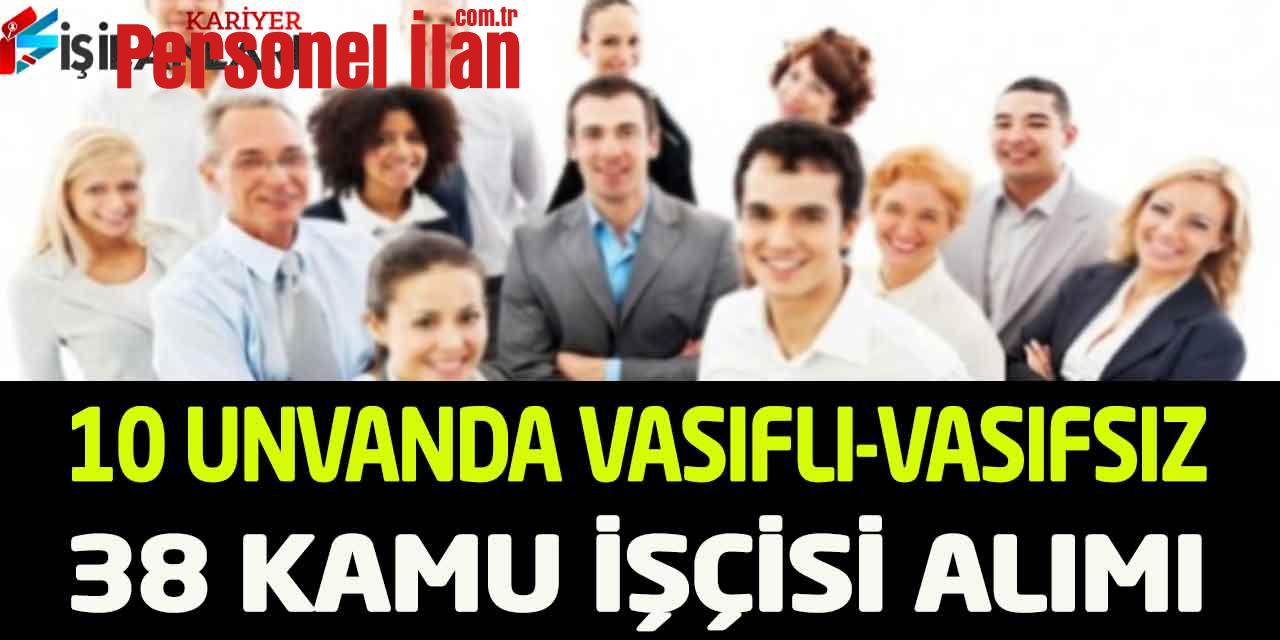 Kamu Kurumu Vasıflı Vasıfsız 10 Unvanda 38 İşçi Personel Alımı