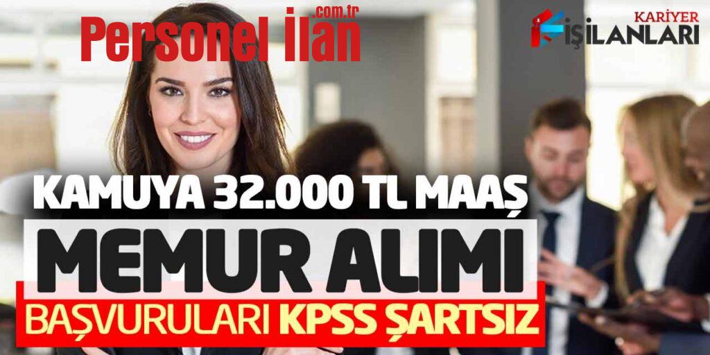 Kamuya 32 Bin Lira Maaşla Memur Alımı Başvuruları (KPSS Şartsız)