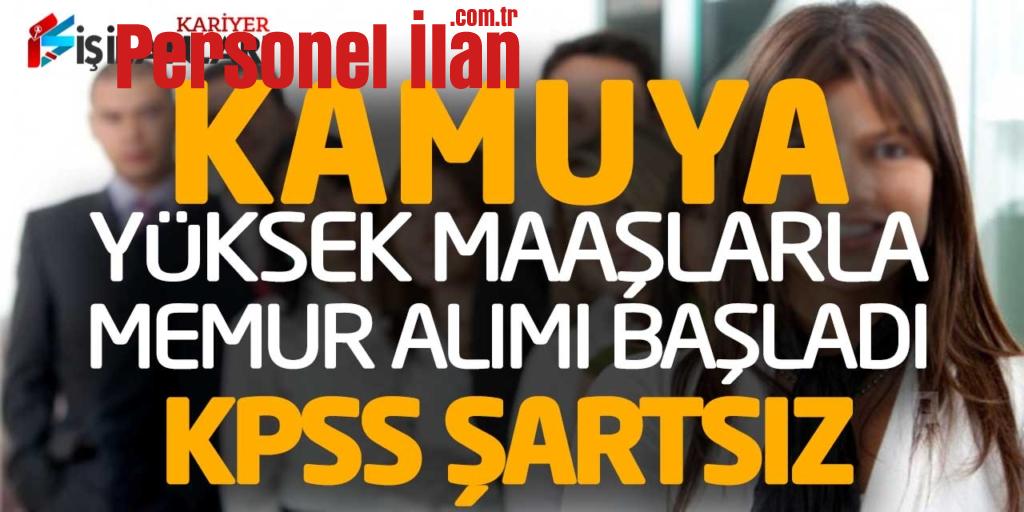 Kamuya Yüksek Maaşlarla KPSS Şartsız Memur Personel Alımı Başladı