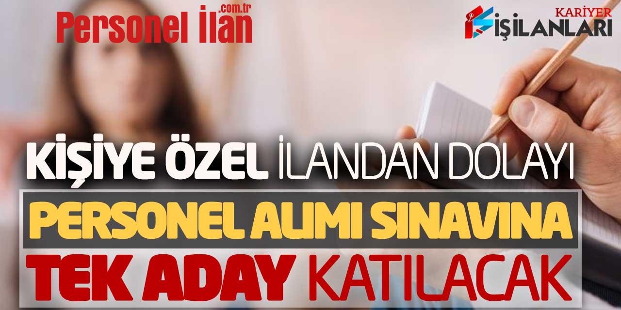 Kişiye Özel İlandan Dolayı Personel Alımı Sınavına Tek Aday Katılacak