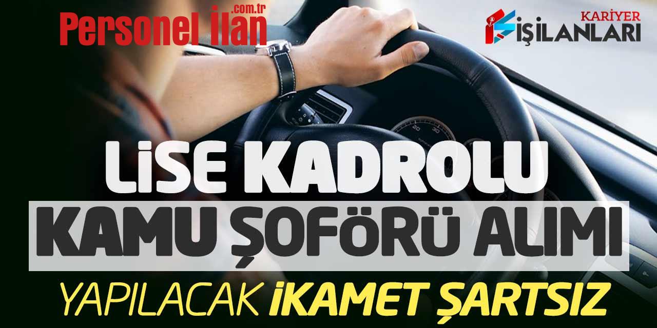 Lise Mezunu Kadrolu Kamu Şoförü Alımı Yapılacak (İkamet Şartsız)