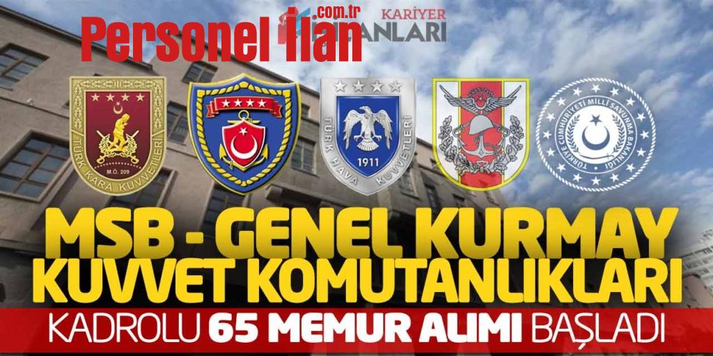 MSB Genel Kurmay Kuvvet Komutanlıklarına Kadrolu 65 Memur Alımı Başladı