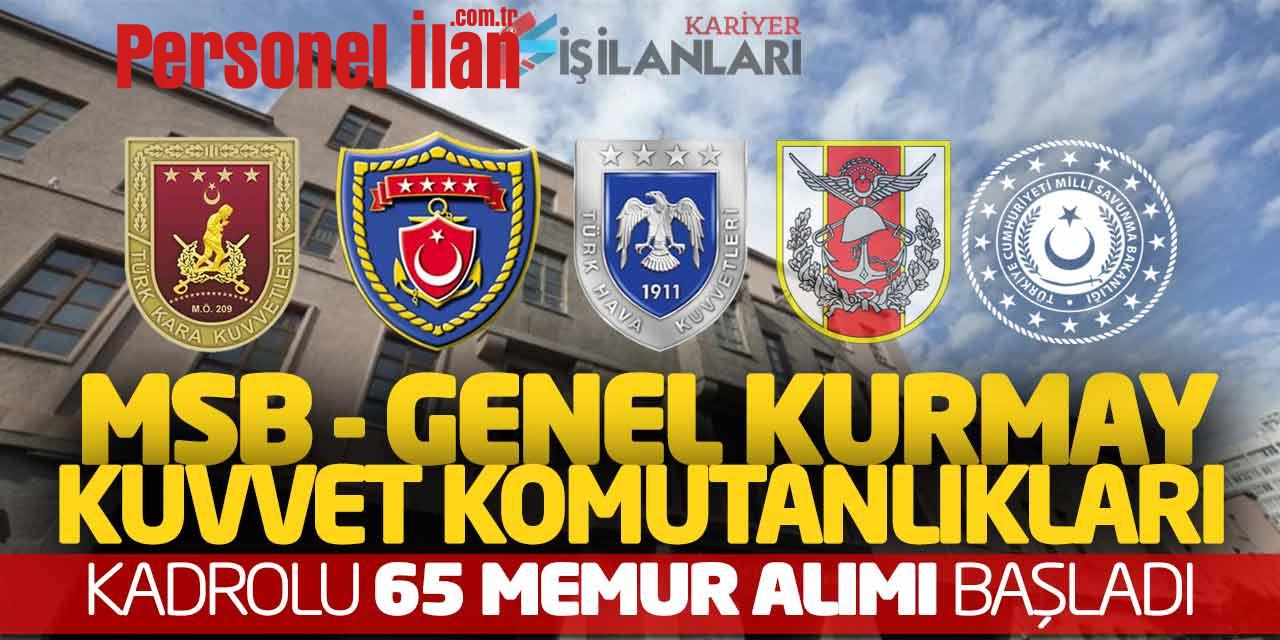 MSB Genel Kurmay Kuvvet Komutanlıklarına Kadrolu 65 Memur Alımı Başladı