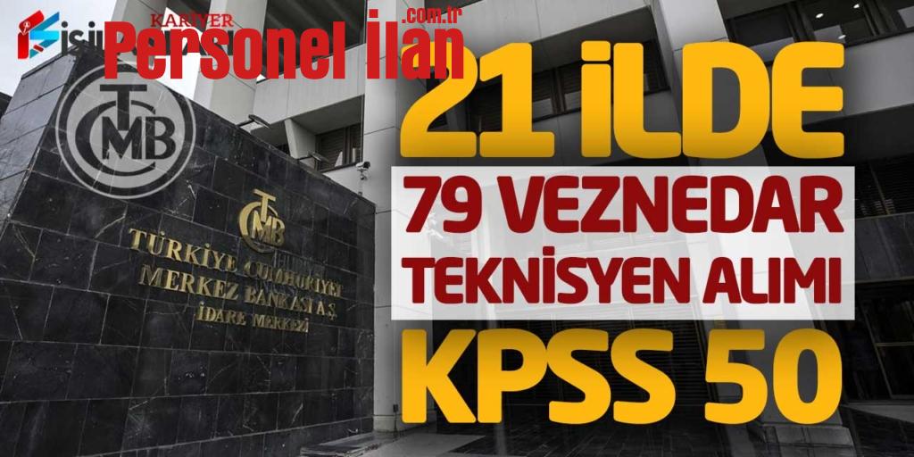Merkez Bankası 21 Şehirde 79 Veznedar Teknisyen Personel Alımı (KPSS 50)