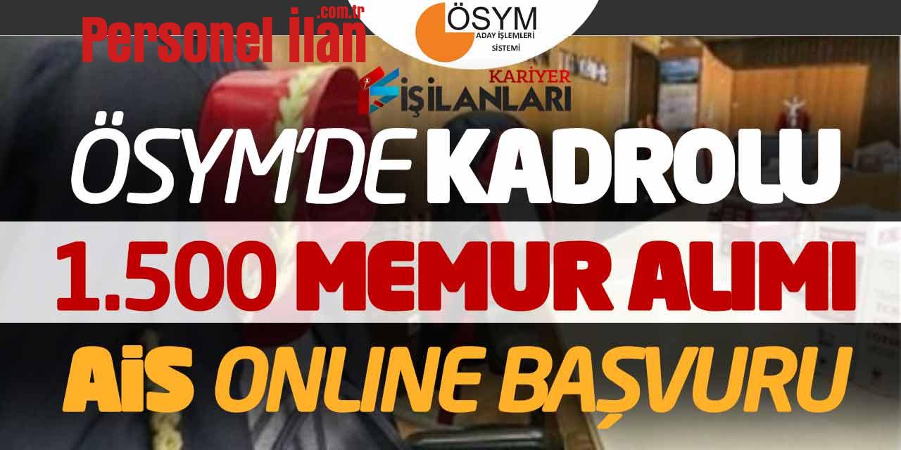 ÖSYM’de Kadrolu 1.500 Memur Alımı Başvuruları (AİS Online Başvuru)