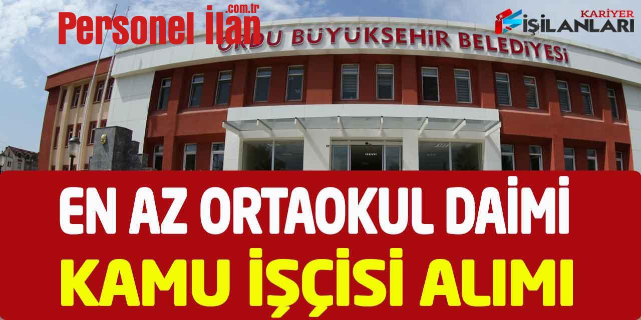 Ordu Büyükşehir Daimi Kadro En Az Ortaokul Mezun Kamu İşçi Alımı