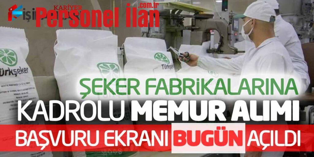 Şeker Fabrikalarına Kadrolu Memur Alımı! Başvuru Ekranı Bugün Açıldı