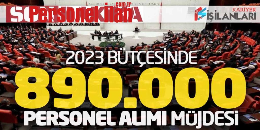 Son Dakika! 2023 Yılı Bütçesinde 890 Bin Personel Alımı Müjdesi