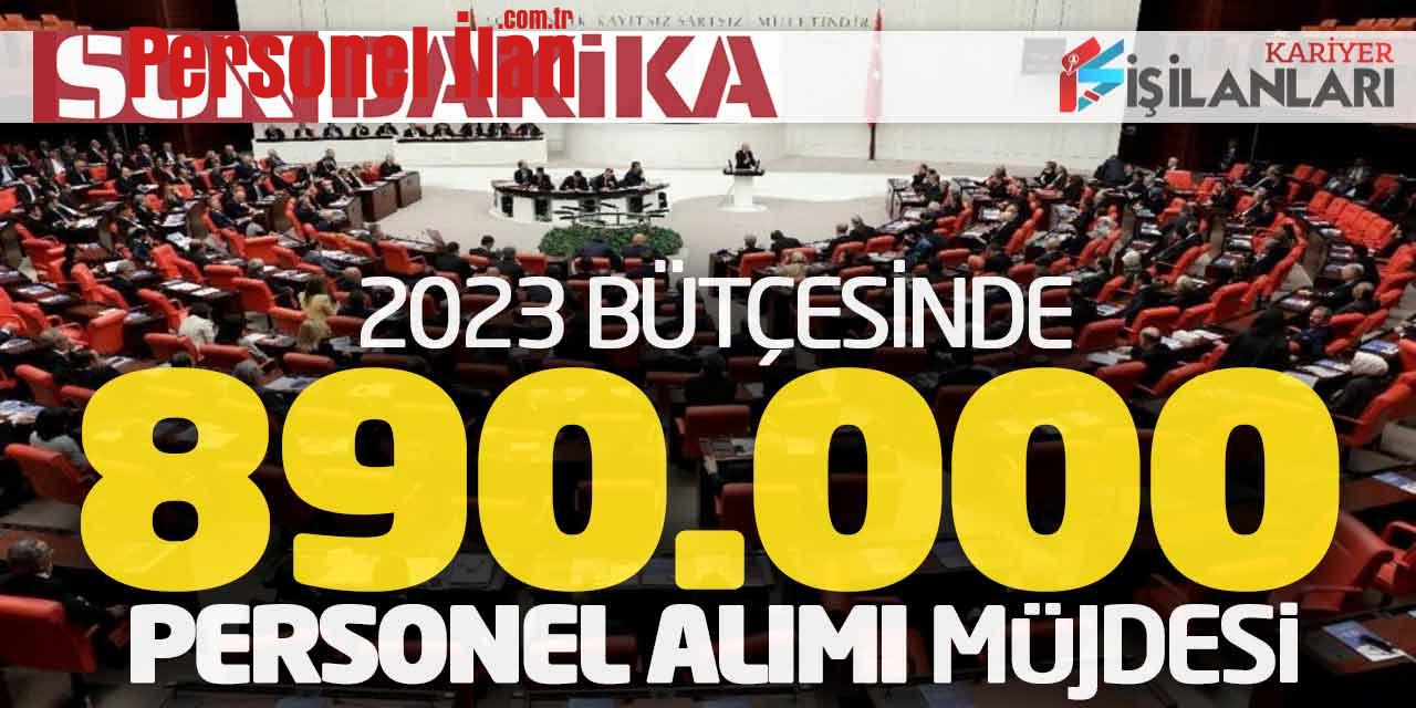 Son Dakika! 2023 Yılı Bütçesinde 890 Bin Personel Alımı Müjdesi