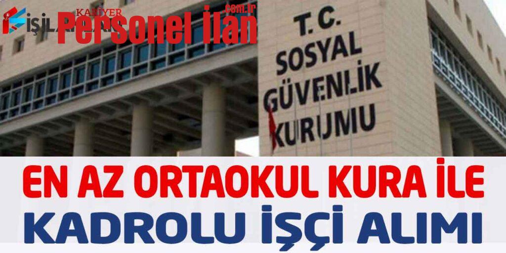 Sosyal Güvenlik Kurumu En Az Ortaokul Kura İle Kadrolu İşçi Alımı