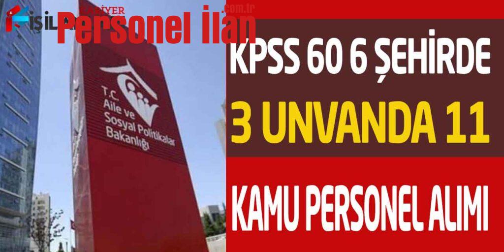 Sosyal Yardımlar Genel Müdürlüğü 6 İl KPSS 60 Puan 11 Devlet Memuru Alımı