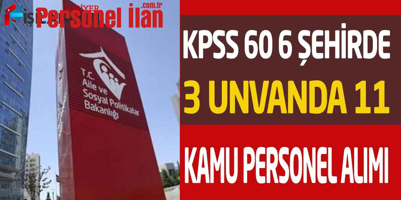 Sosyal Yardımlar Genel Müdürlüğü 6 İl KPSS 60 Puan 11 Devlet Memuru Alımı
