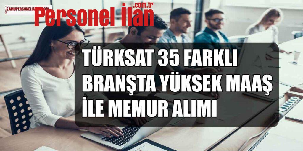 TÜRKSAT 35 Farklı İlanda 12100 TL Maaş ile Memur Alacak