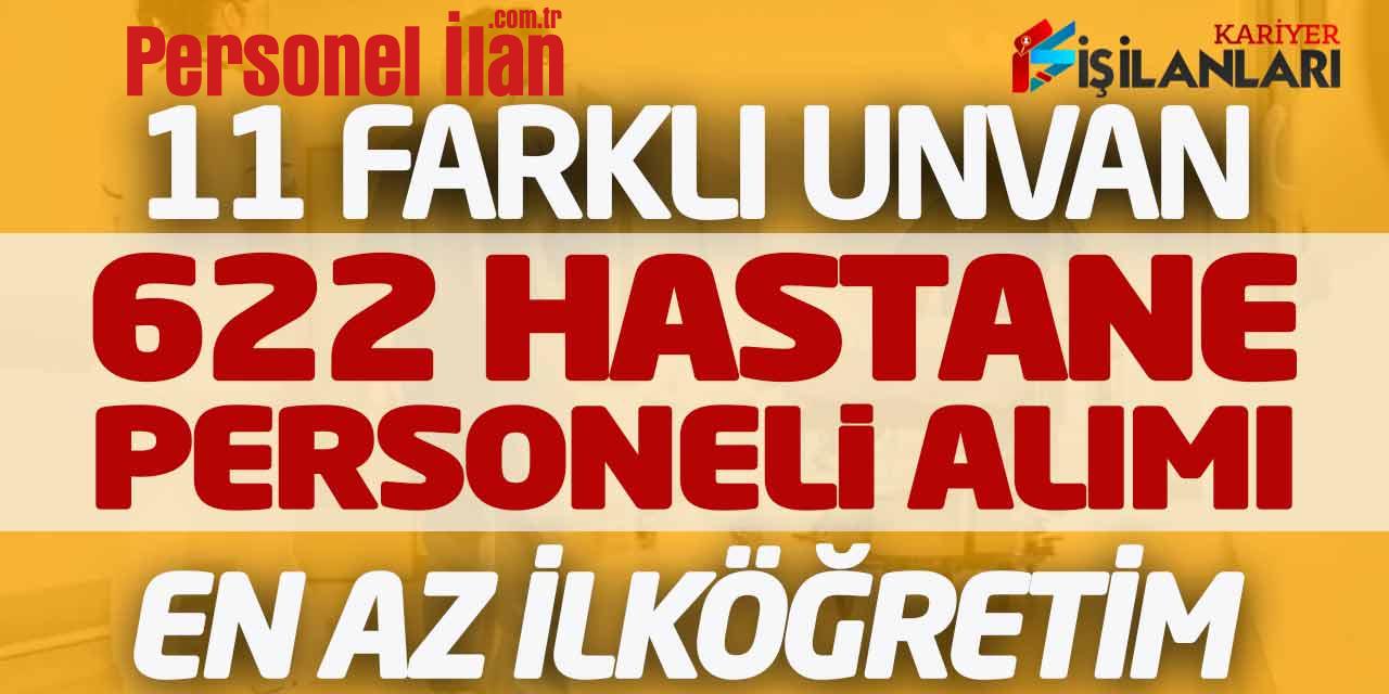 11 Farklı Unvanda 622 Hastane Personeli Alımı Başvuruları (En Az İlköğretim)