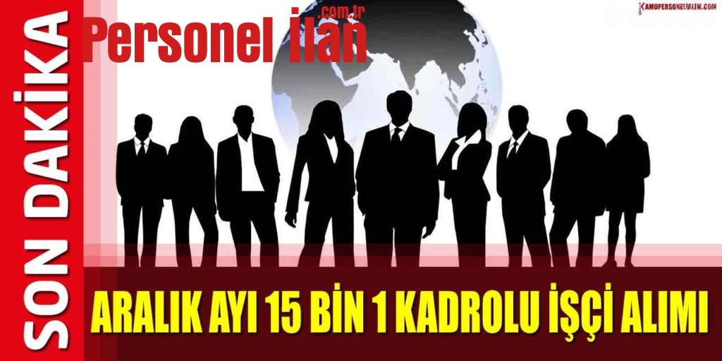 15 Bin 1 Aralık Ayı İşçi Alımı! 15 Bin 1 Kadrolu İşçi Alınacak