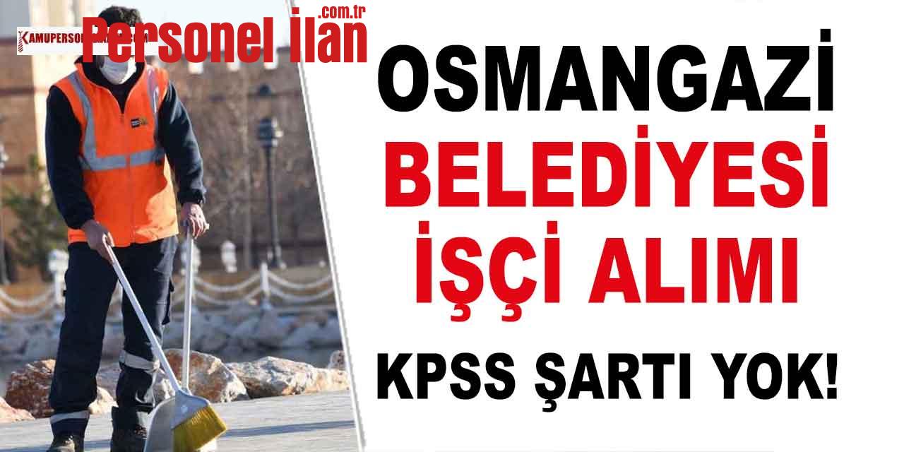 Bursa Osmangazi Belediyesi En Az İlkokul Mezunu İşçi Alımı