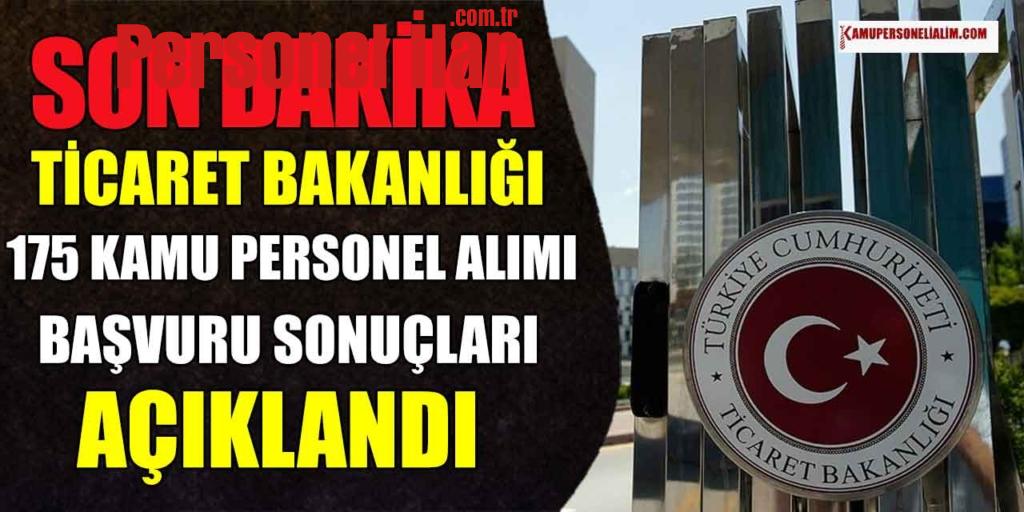 Ticaret Bakanlığı 175 Kamu Personeli Alımı Başvuru Sonuçları Açıklandı!