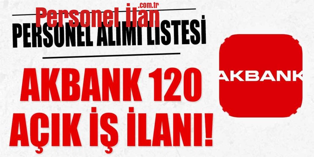 Akbank 120 Açık İş İlanı! Personel Alımı Listesi