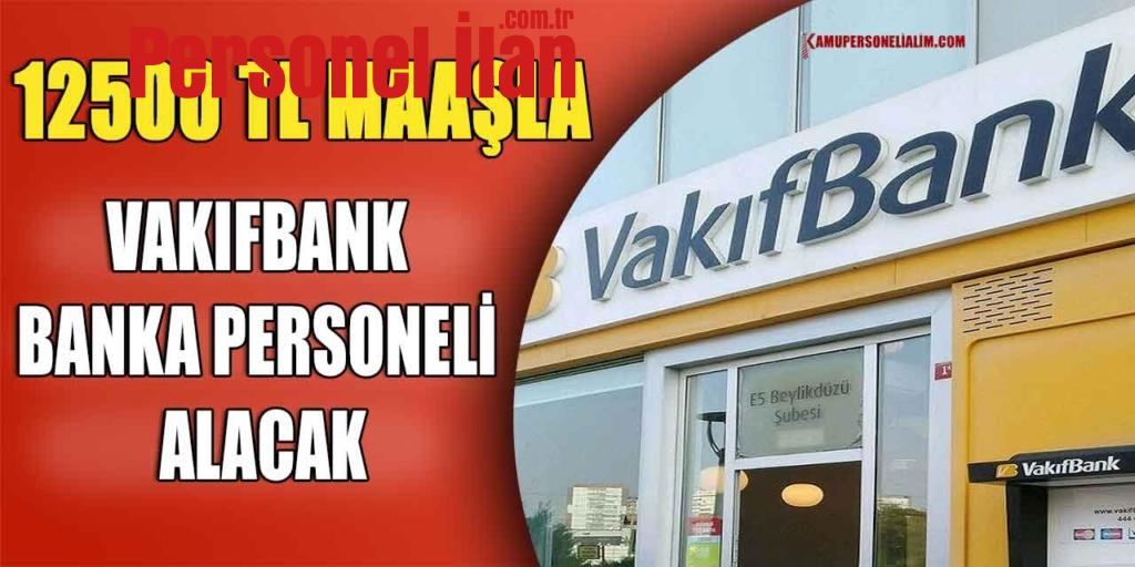 Vakıfbank 12500 TL Maaşla Banka Personeli Alacak