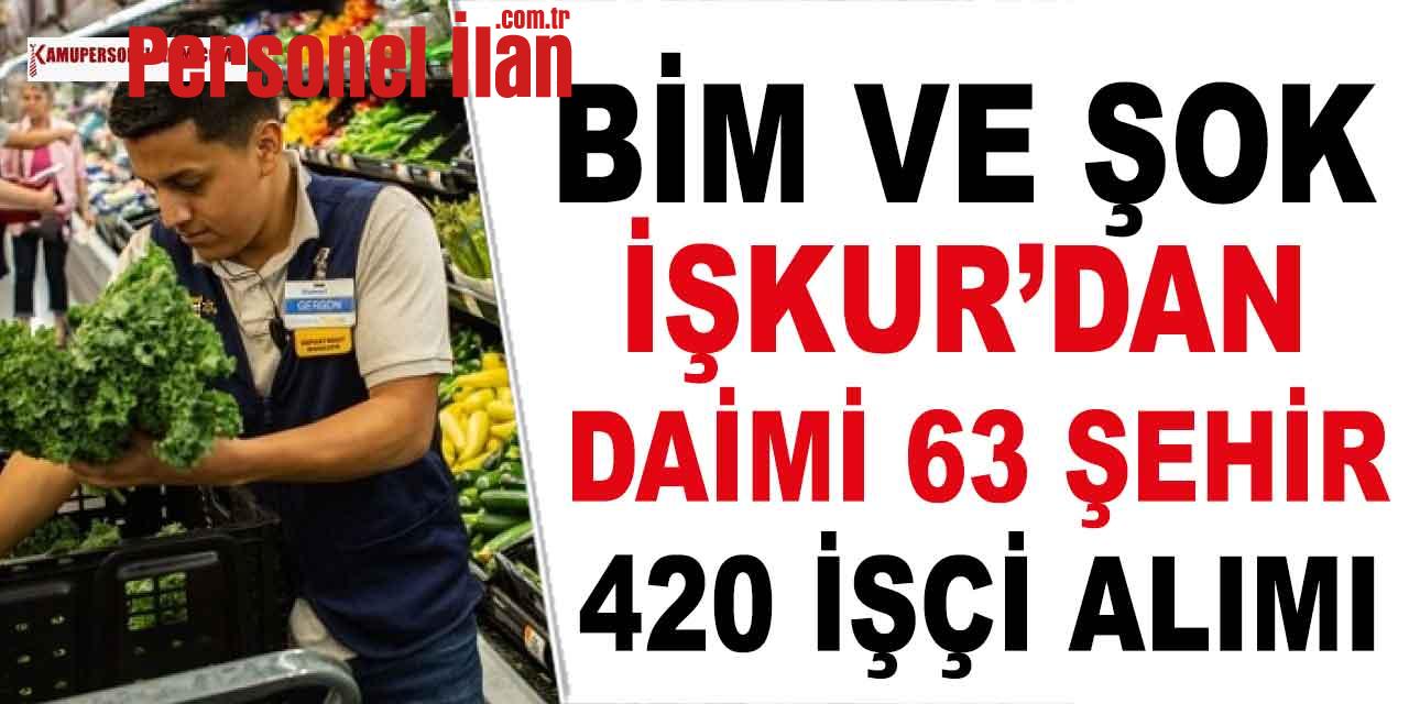 Bim ve Şok İŞKUR'dan 63 Şehir 420 Sürekli İşçi Alımı