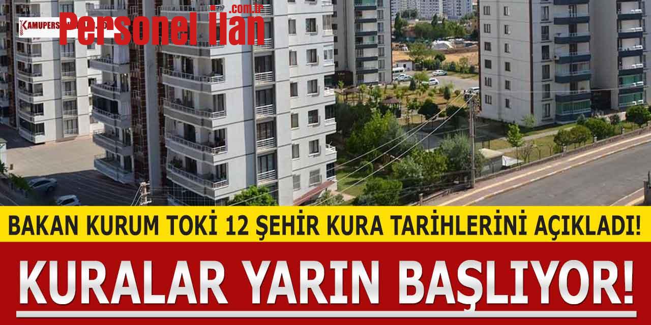 Bakan Kurum TOKİ 12 Şehir Kurası Tarihini Açıkladı!