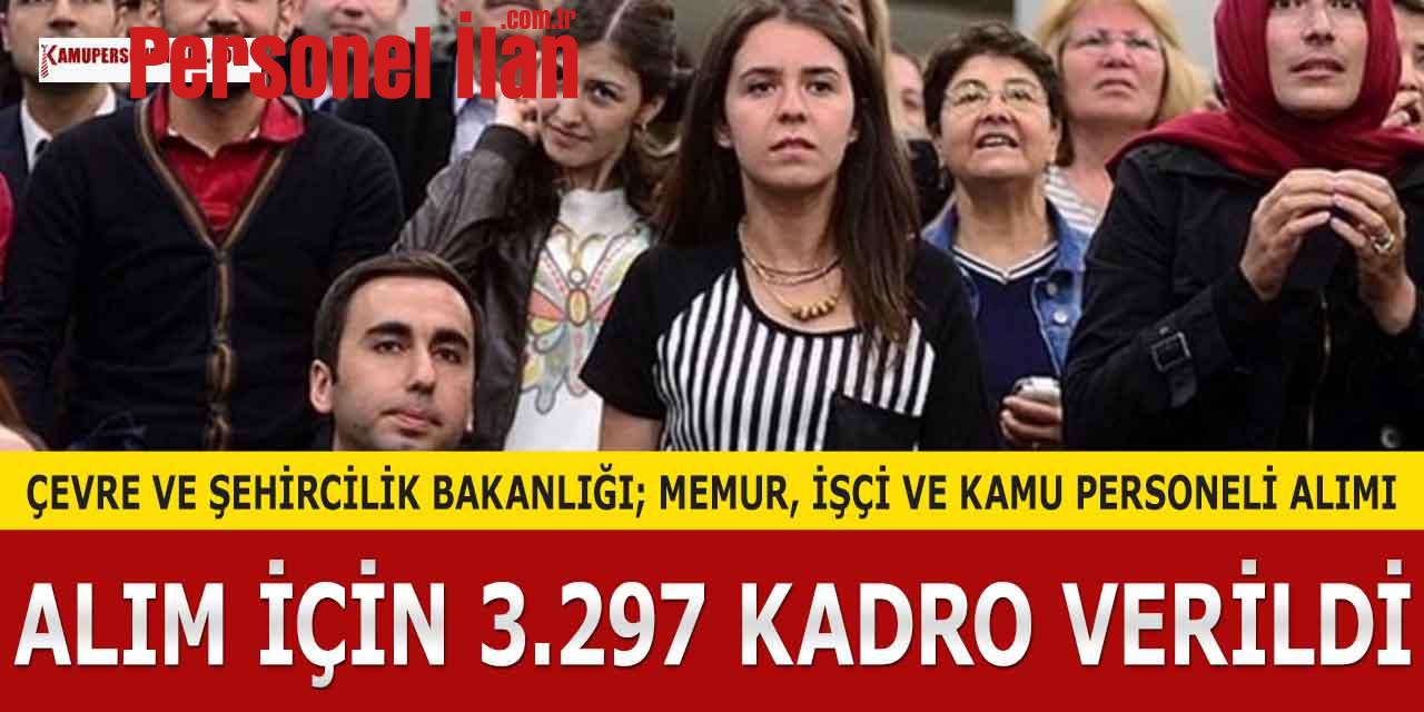 Çevre Şehircilik Bakanlığı 3297 İşçi Memur ve Kamu Personeli Alacak