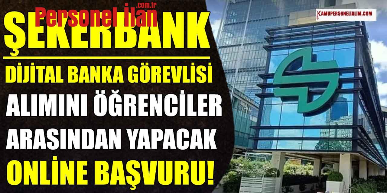 Şeker Bankası Dijital Banka Görevlisi Alımı Öğrenciler Arasından Yapacak