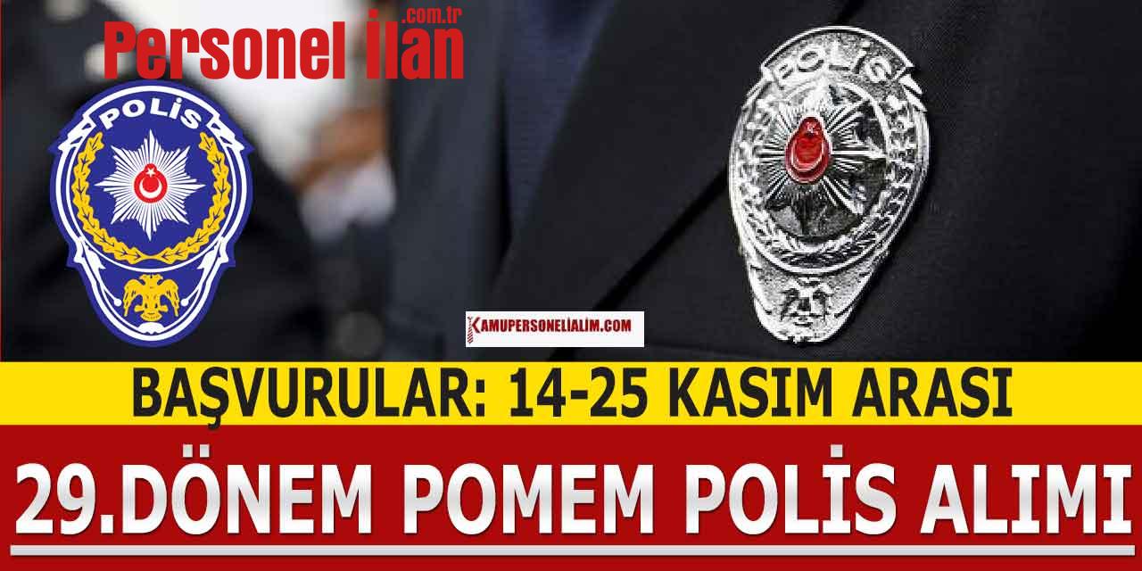 29.Dönem POMEM Polis Alımı 14-25 Kasım Başvuruları